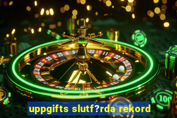 uppgifts slutf?rda rekord