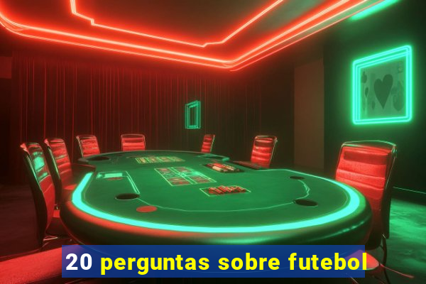 20 perguntas sobre futebol