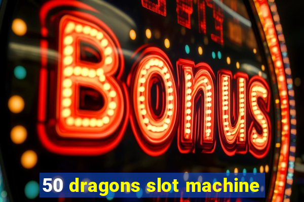 50 dragons slot machine