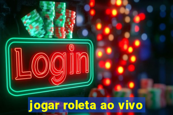 jogar roleta ao vivo