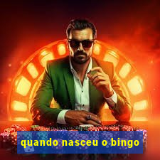 quando nasceu o bingo