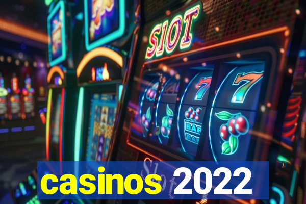 casinos 2022