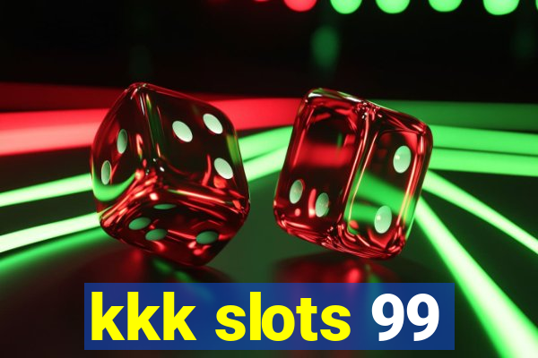 kkk slots 99