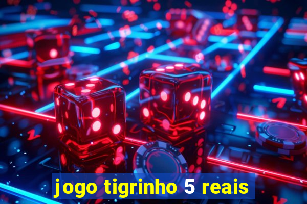 jogo tigrinho 5 reais