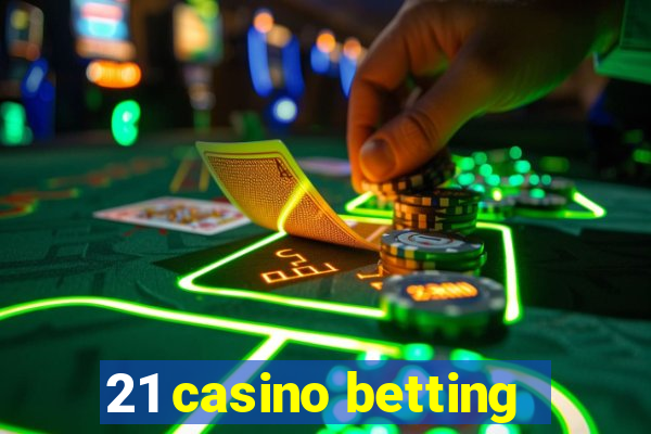 21 casino betting