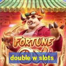 double w slots