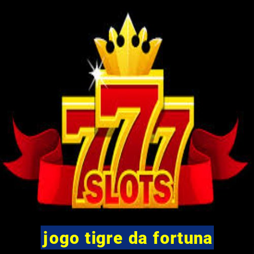 jogo tigre da fortuna