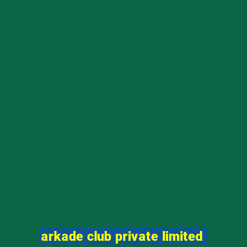 arkade club private limited