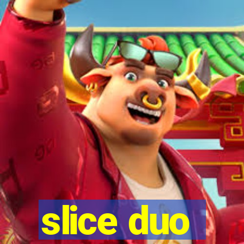 slice duo