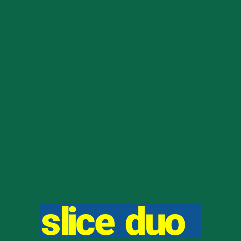 slice duo