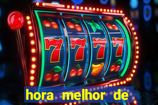 hora melhor de jogar fortune tiger