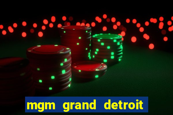 mgm grand detroit casino hotel