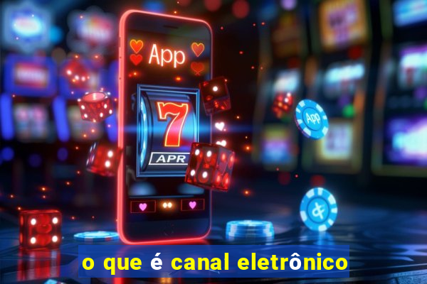 o que é canal eletrônico