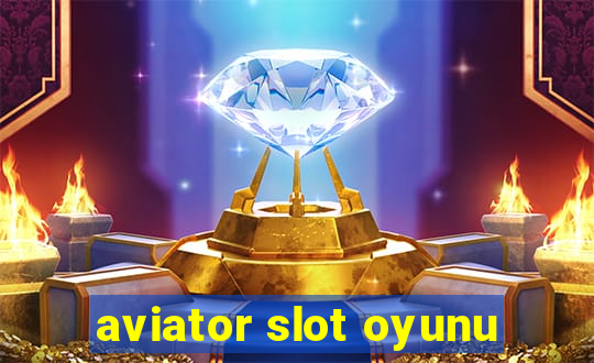 aviator slot oyunu