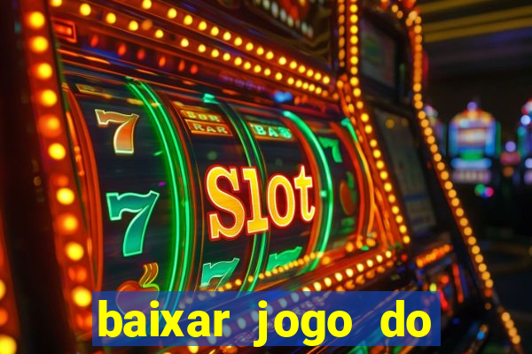 baixar jogo do tigre de ganhar dinheiro