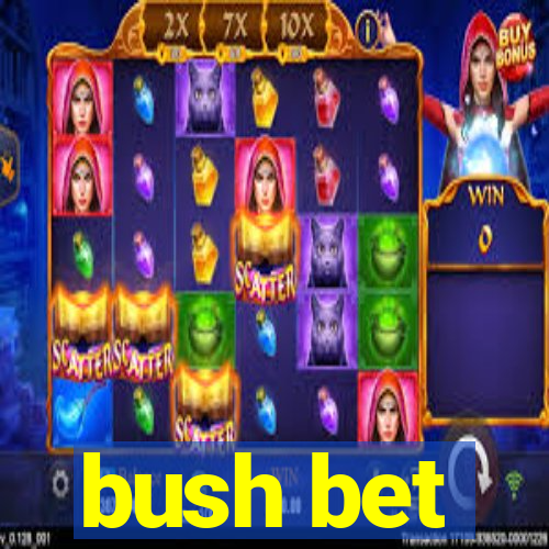 bush bet