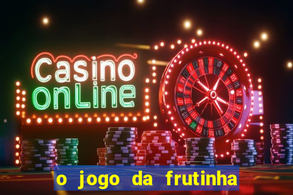 o jogo da frutinha paga mesmo