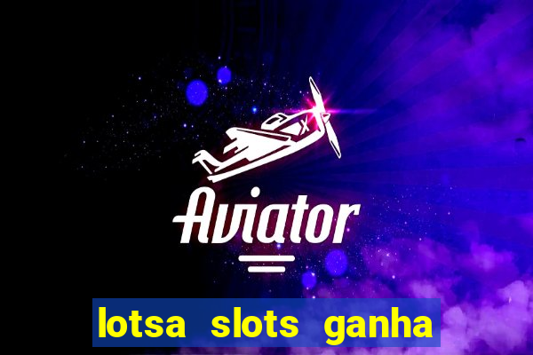 lotsa slots ganha dinheiro de verdade