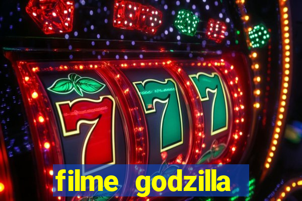 filme godzilla completo dublado