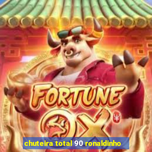 chuteira total 90 ronaldinho