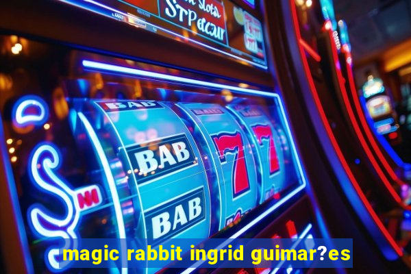 magic rabbit ingrid guimar?es