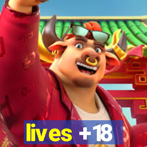 lives +18