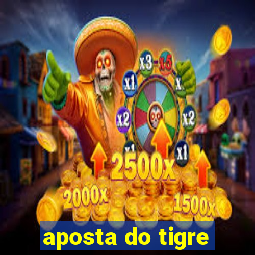 aposta do tigre