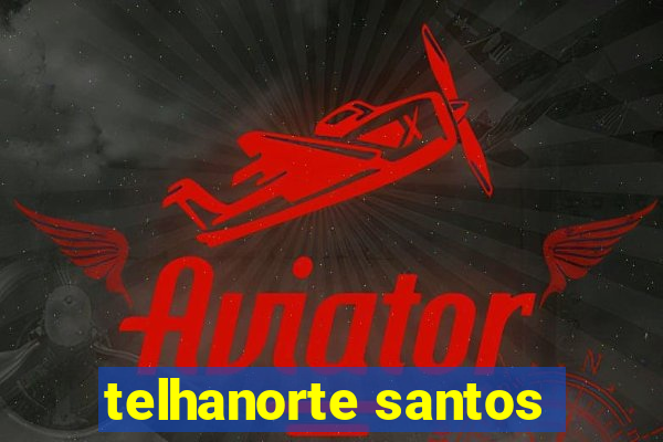 telhanorte santos