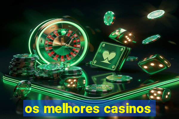 os melhores casinos