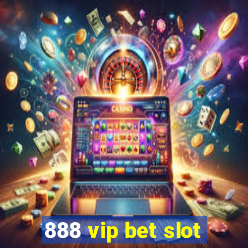 888 vip bet slot