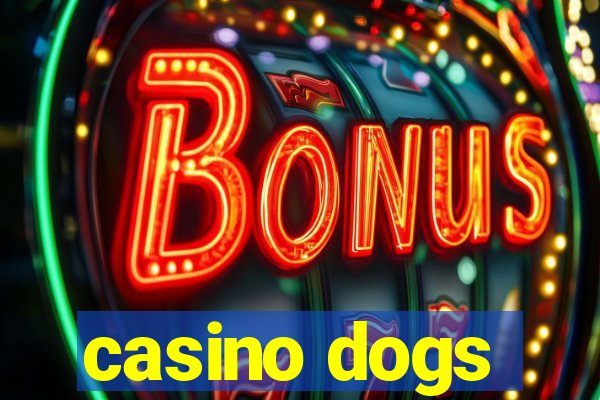 casino dogs