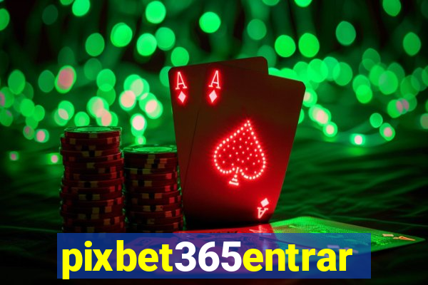 pixbet365entrar