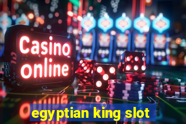 egyptian king slot