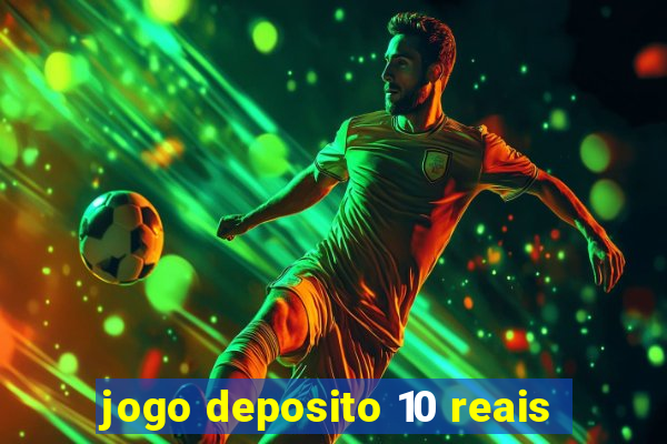 jogo deposito 10 reais