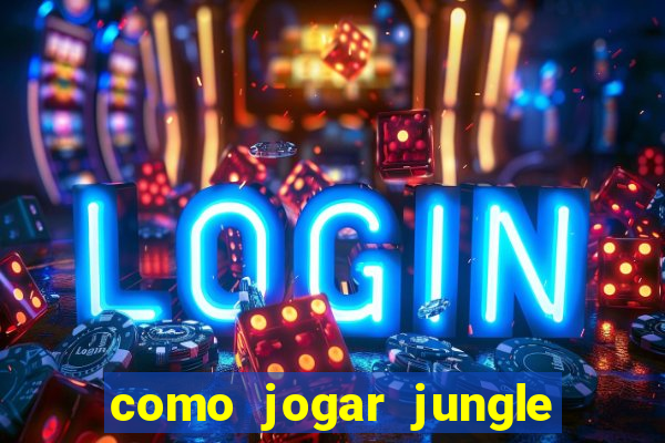 como jogar jungle league of legends