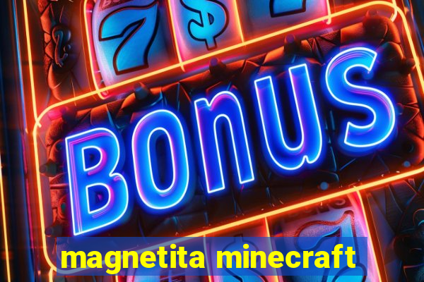 magnetita minecraft