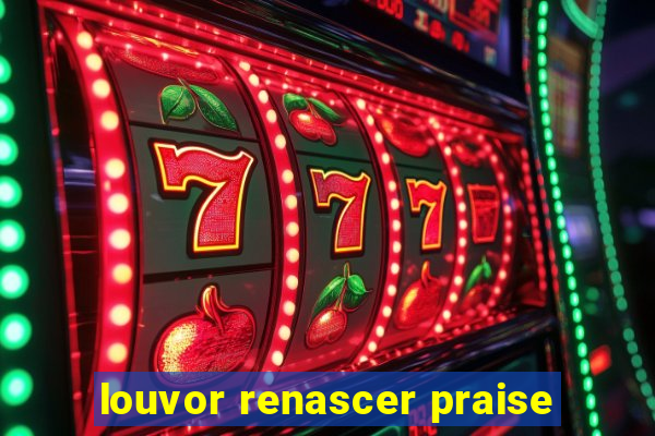 louvor renascer praise