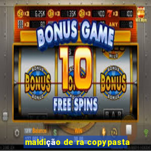 maldição de ra copypasta