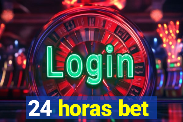 24 horas bet