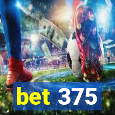 bet 375