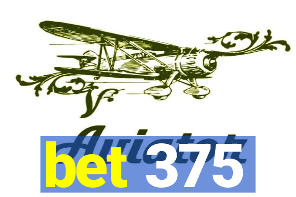 bet 375