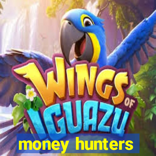 money hunters