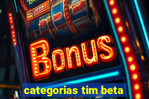 categorias tim beta