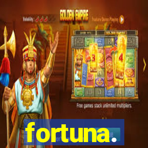 fortuna.