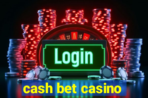 cash bet casino