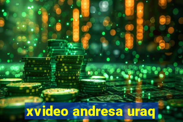 xvideo andresa uraq