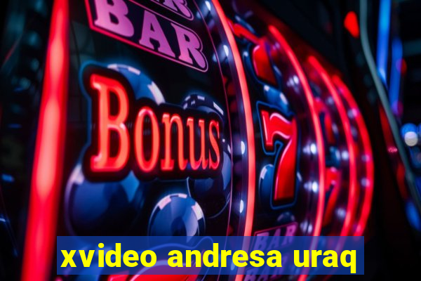 xvideo andresa uraq