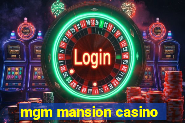 mgm mansion casino