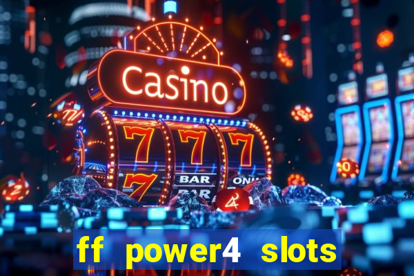 ff power4 slots slot game