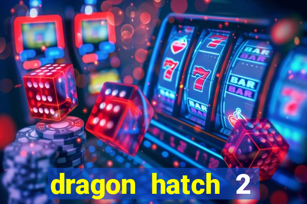 dragon hatch 2 slot demo